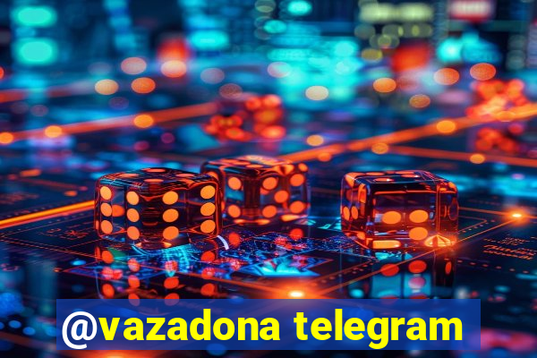 @vazadona telegram